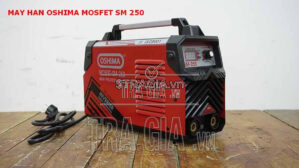 Máy hàn Oshima MOSFET SM 250 tiết kiệm điện năng